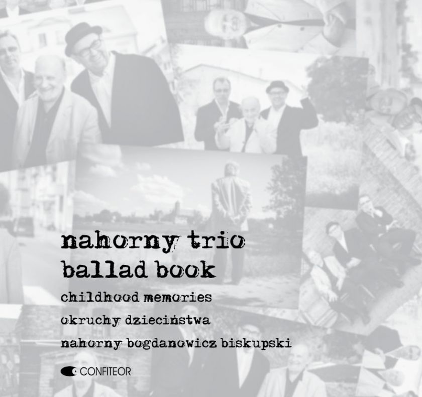 <b>Nahorny Trio - Ballad Book - Okruchy dzieciństwa/Nahorny - Bogdanowicz – Biskupski</b>