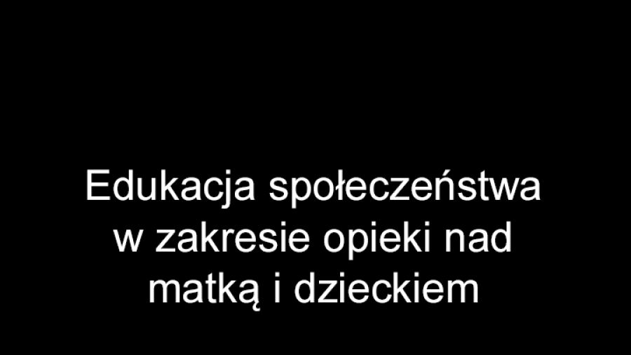 Edukacja społeczeństwa w zakresie opieki nad matką i dzieckiem