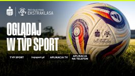 PKO BP Ekstraklasa 2024/25: oglądaj transmisje w TVP Sport! [ZAPOWIEDŹ]
