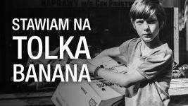 Stawiam na Tolka Banana